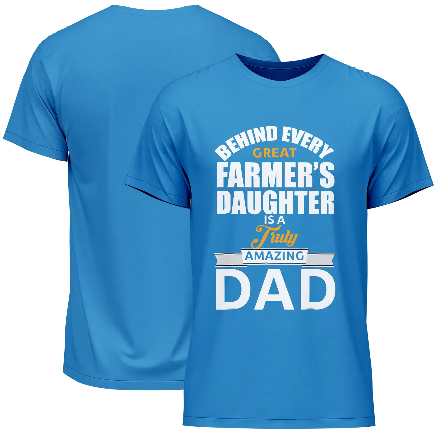 Behind Every Great Farmer's Daughter Is A Truly Amazing Dad Father's Day T-Shirt