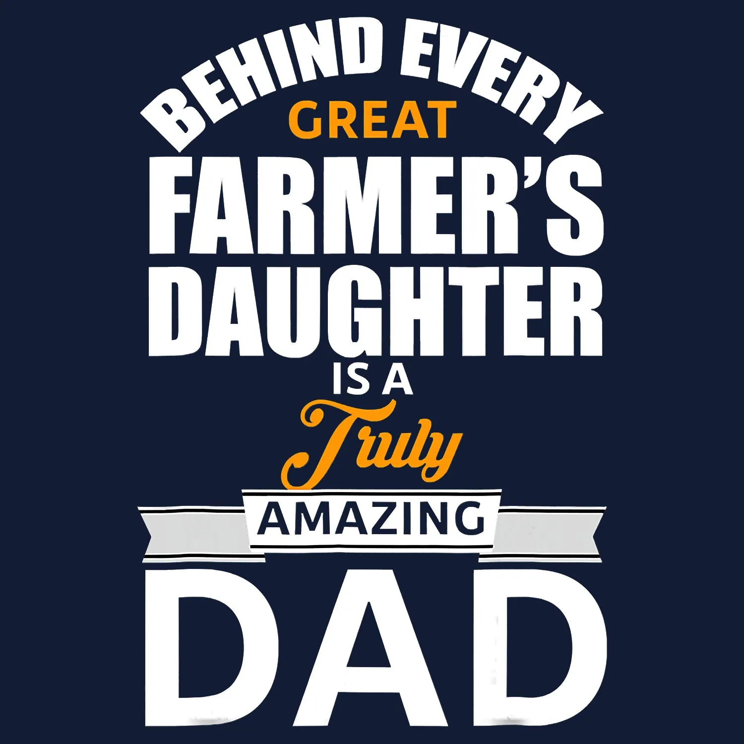 Behind Every Great Farmer's Daughter Is A Truly Amazing Dad Father's Day T-Shirt