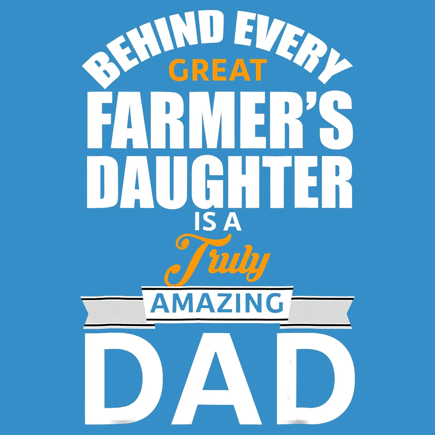 Behind Every Great Farmer's Daughter Is A Truly Amazing Dad Father's Day T-Shirt